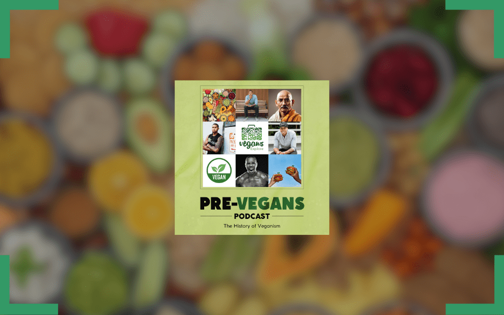 The History of Veganism | Ep 6 | Pre-Vegans Podcast